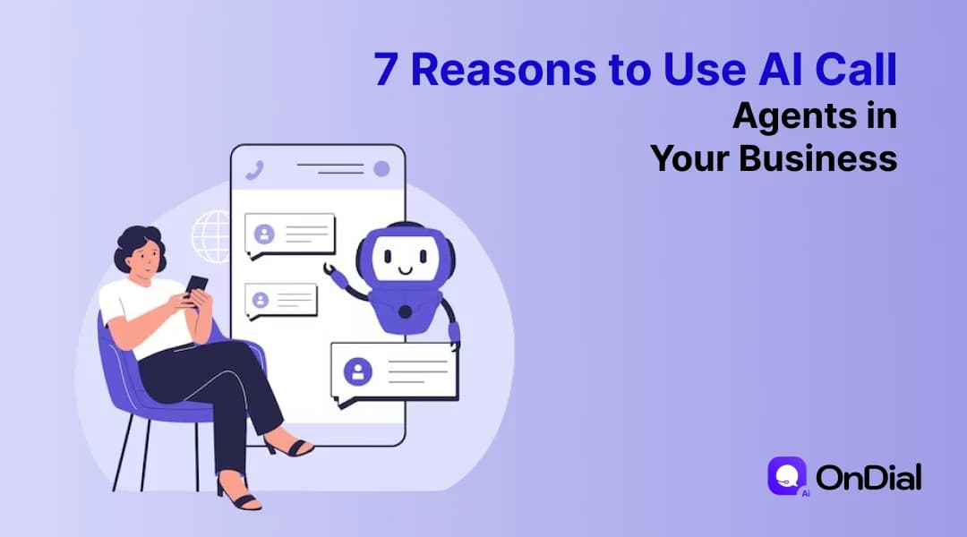 7 Reasons to Use AI Call Agents in Your Business