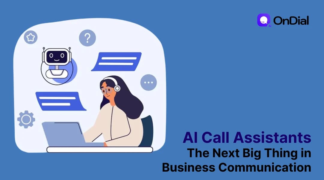 AI Call Assistants: The Next Big Thing in Business Communication